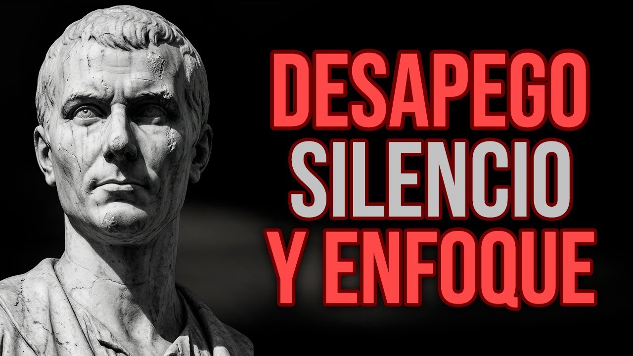 DESAPEGO, SILENCIO Y ENFOQUE LECCIONES ESTOICAS para CAMBIAR tu VIDA