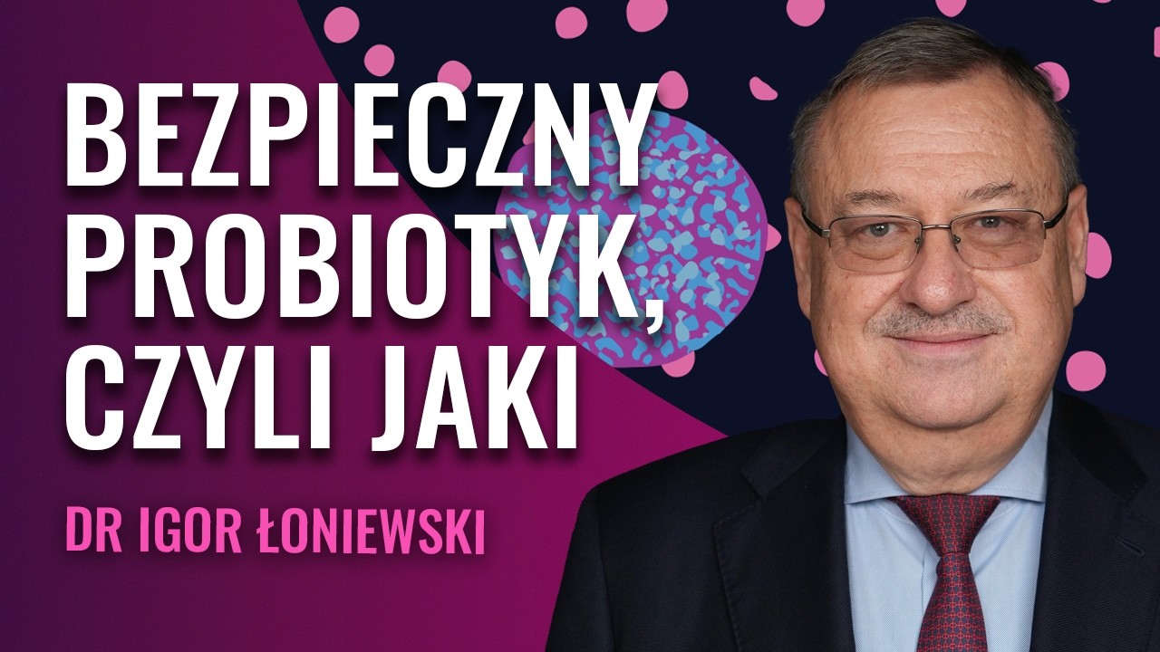 Probiotyki bez tajemnic. Jak je wybierać  i dlaczego czasem zawodzą | Dr Igor Łoniewski