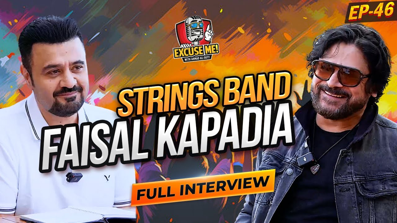 Excuse Me with Ahmad Ali Butt | Ft. Faisal Kapadia | Strings Band Journey & Breakup! | Episode 46