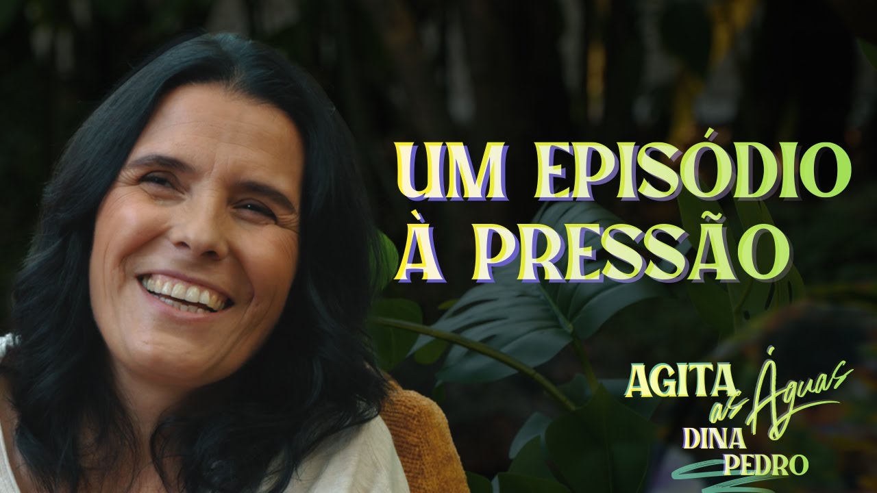 #2 - Agita As Águas com Dina Pedro, Um Episódio À Pressão