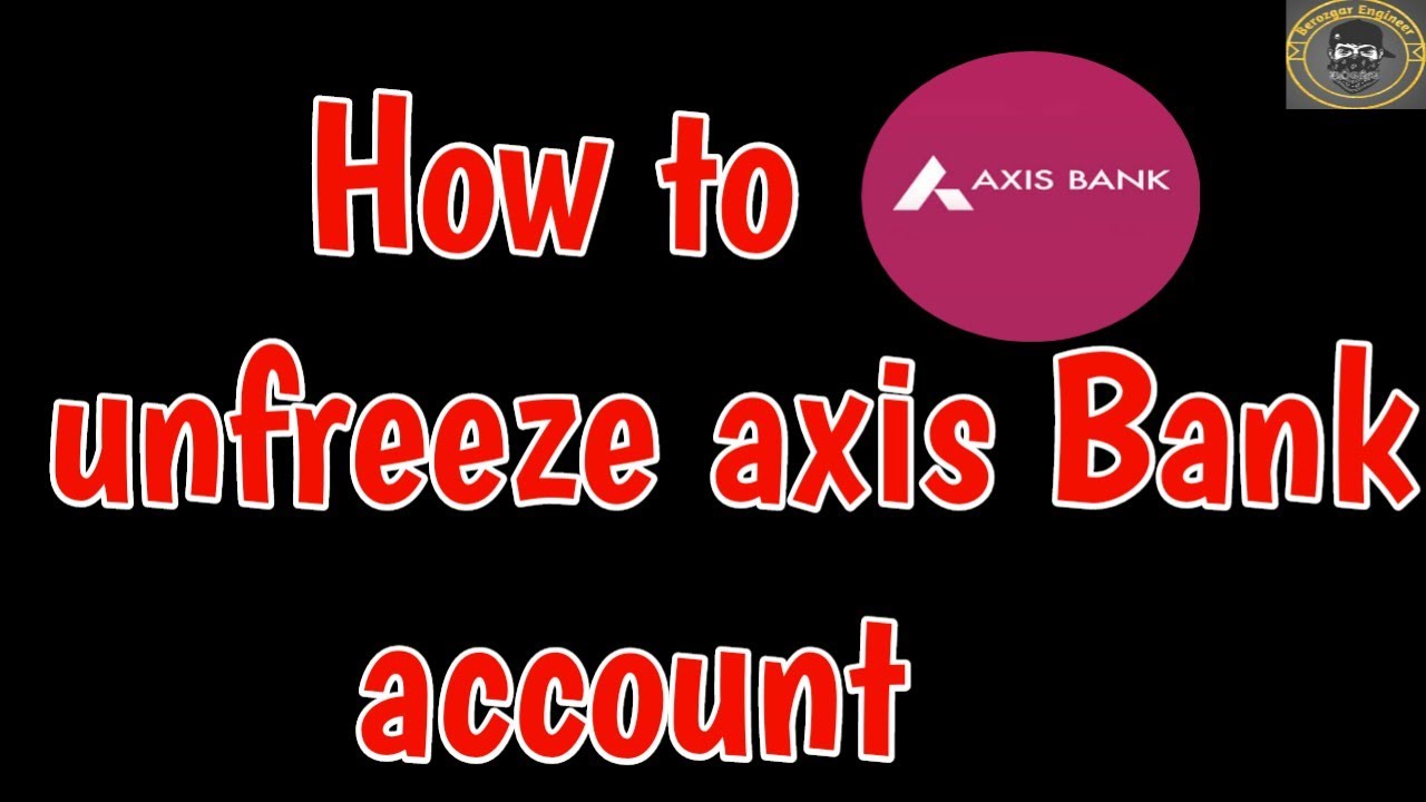Unfreeze axis Bank account Online | How to unfreeze axis Bank account | unblock axis bank account