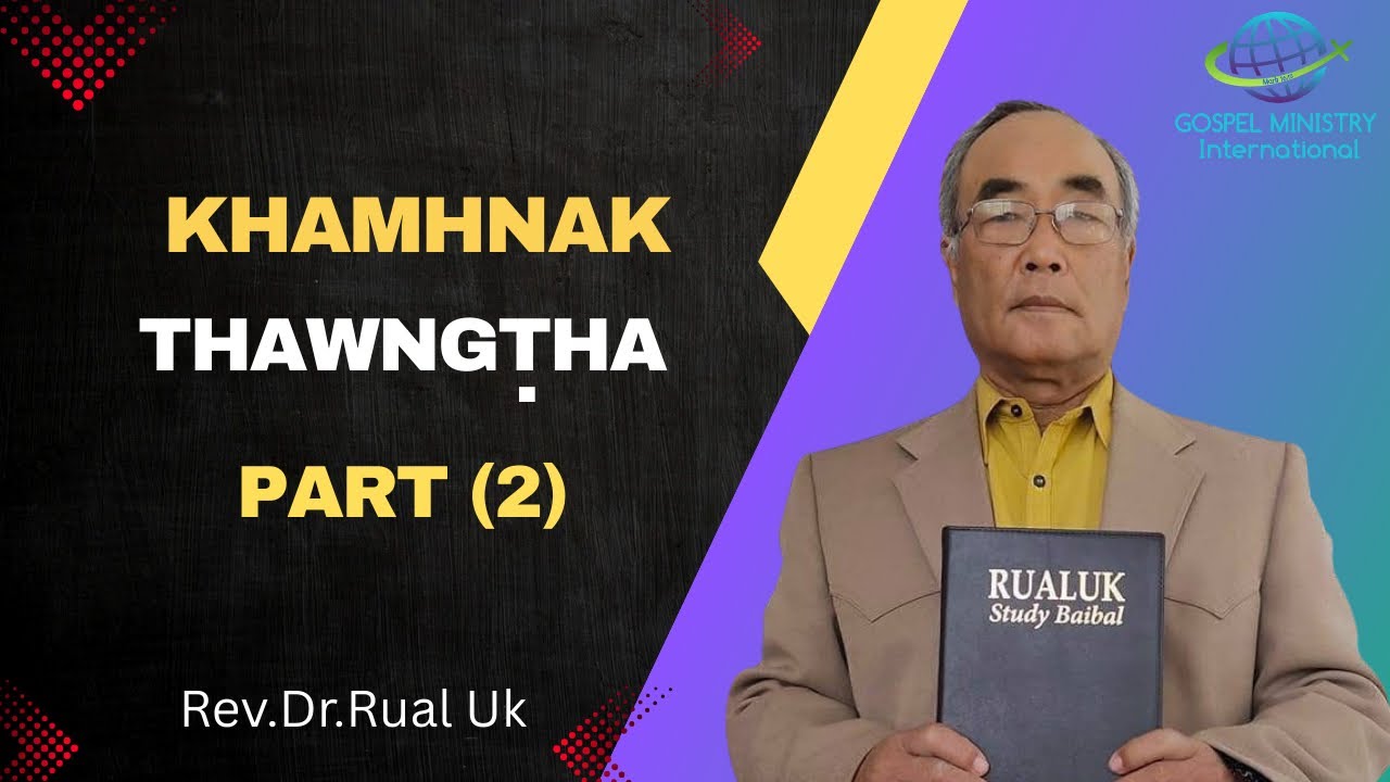 Rev. Dr.  Rual UK || KHAMHNAK THAWNGTHA : ( Part - 2)