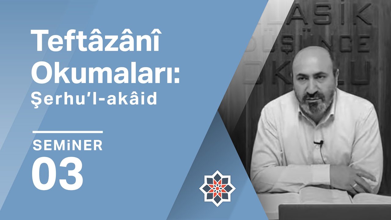 Eşref Altaş, Teftâzânî Okumaları: Şerhu’l-akâid, 3. Seminer