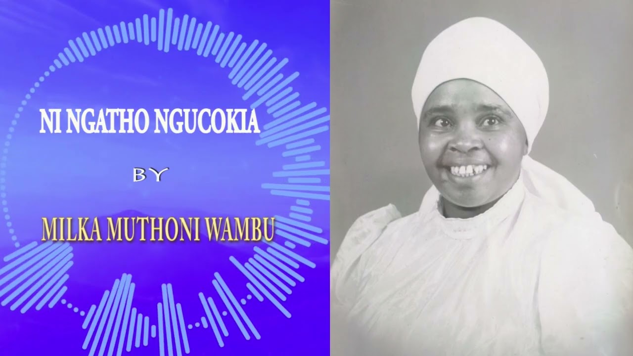 NI NGATHO NGUCOKIA BY MILKA MUTHONI WAMBU