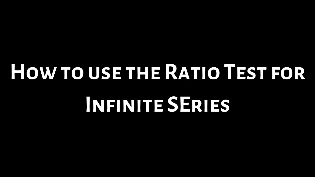 How To Use The Ratio Test