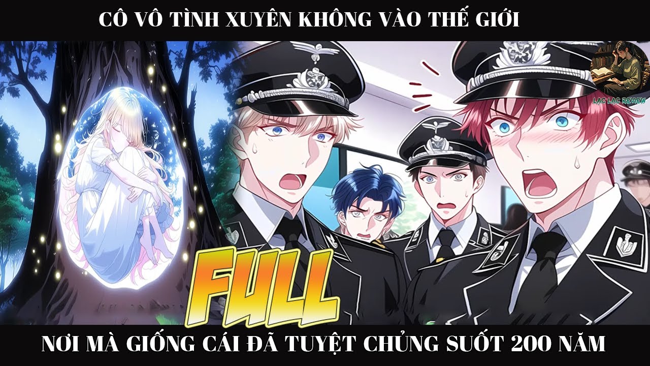 CÔ VÔ TÌNH XUYÊN KHÔNG VÀO THẾ GIỚI NƠI MÀ GIỐNG CÁI ĐÃ TUYỆT CHỦNG 200 NĂM |FULL