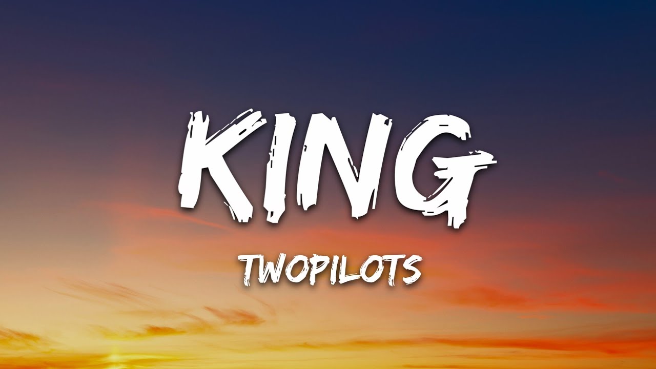 TWOPILOTS - King (Lyrics)