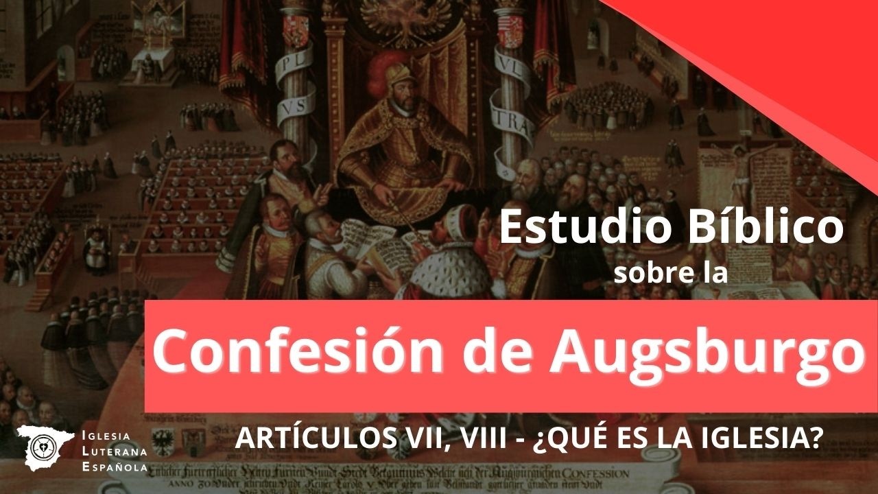 Estudio Bíblico - Confesión de Augsburgo, Artículos VII y VIII: ¿Qué es la Iglesia?