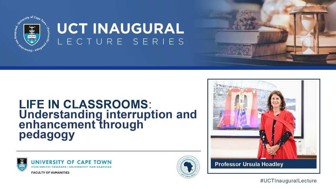 Prof Ursula Hoadley Inaugural Lecture Life in Classrooms
