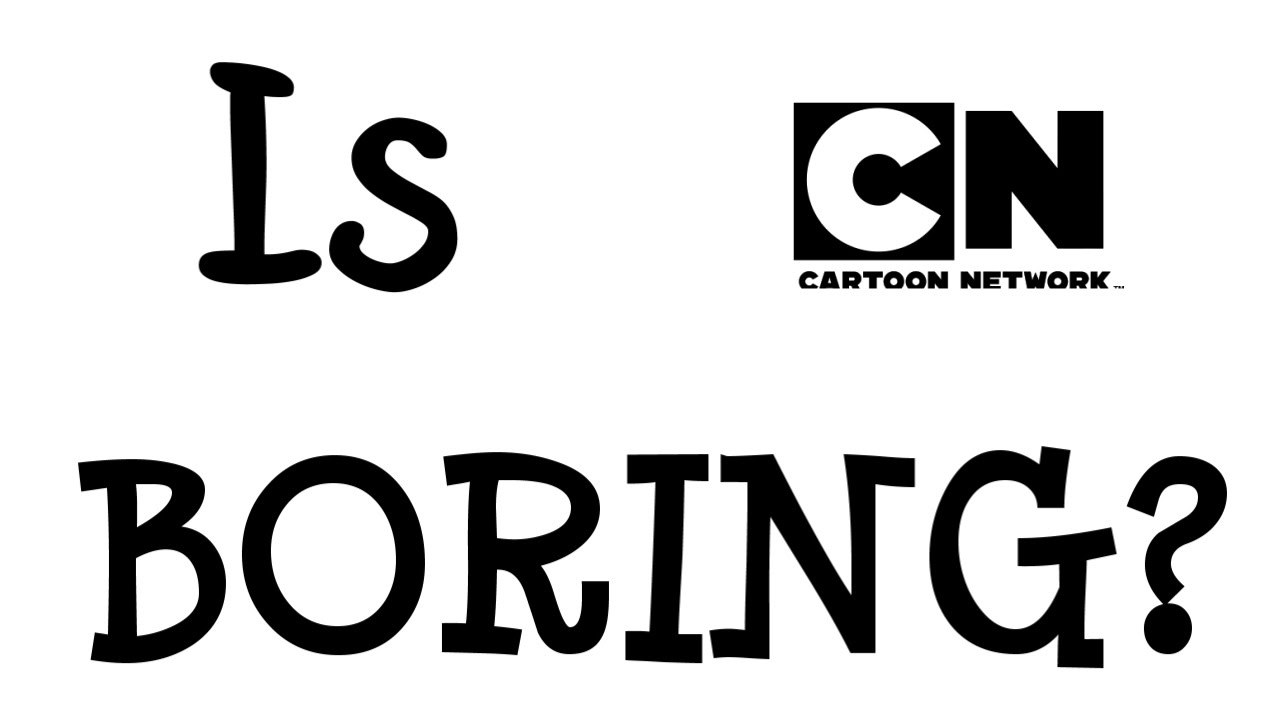Has Cartoon Network become BORING? - Discussion