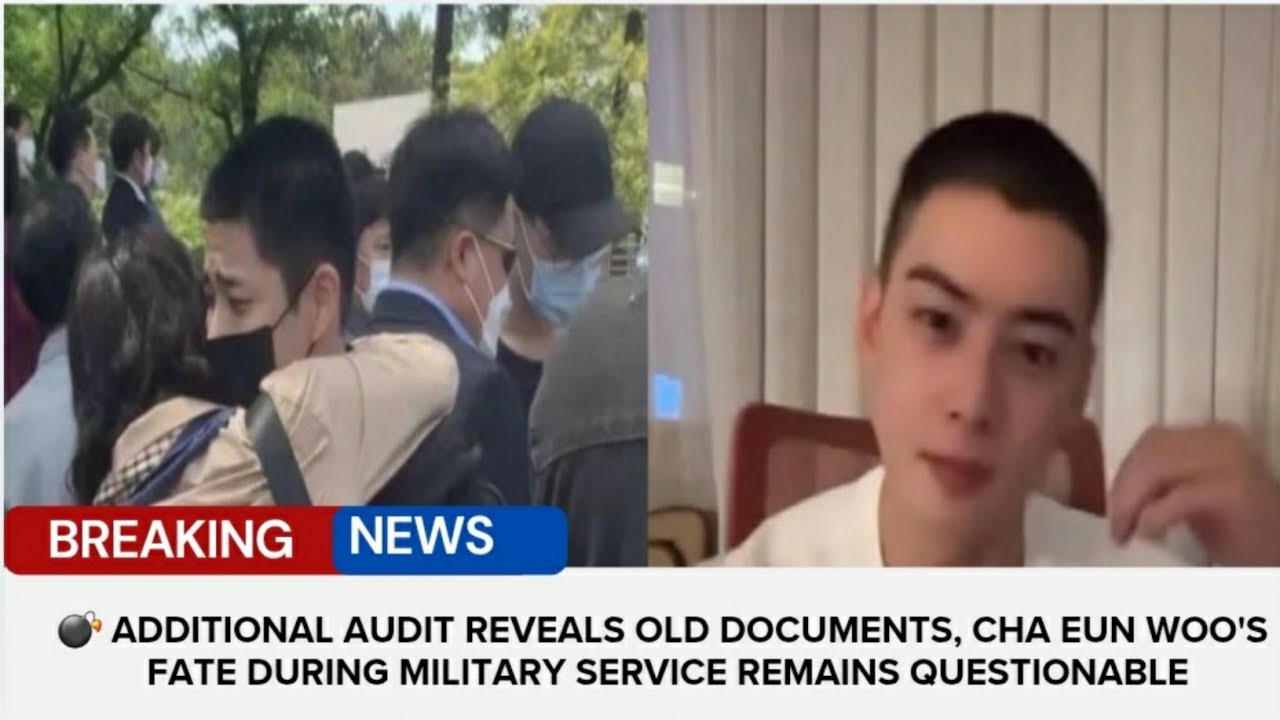💣 Additional Audit Reveals Old Documents, Cha Eun Woo's Fate During Military  Remains Questionable