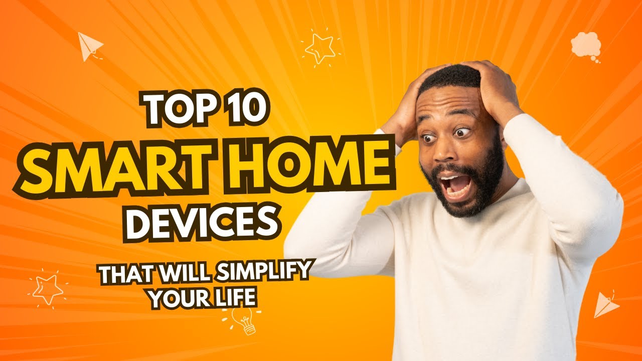 10 Smart Home Devices That Will Simplify Your Life