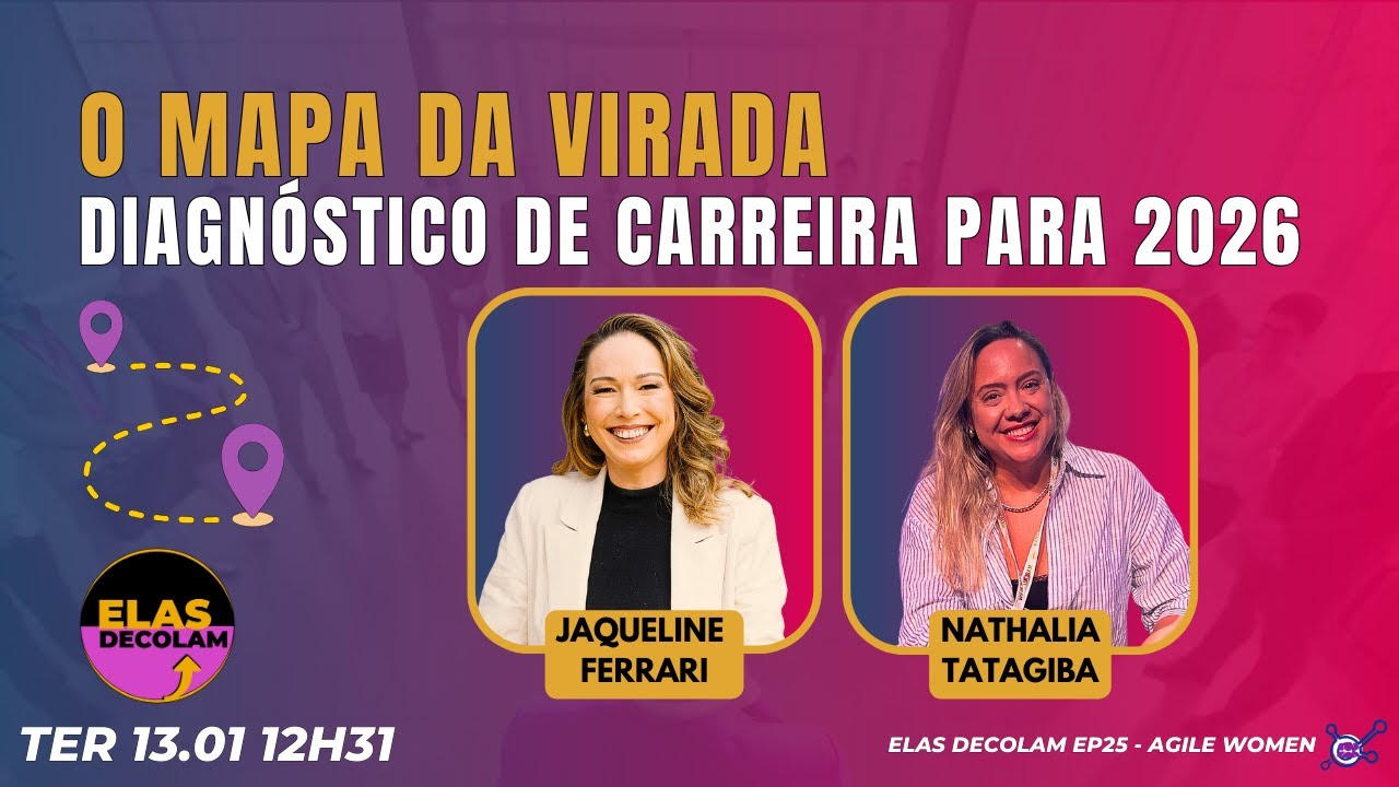 #AgileWomenTalk #ElasDecolam EP25 O Mapa da Virada: diagnóstico de carreira para 2026