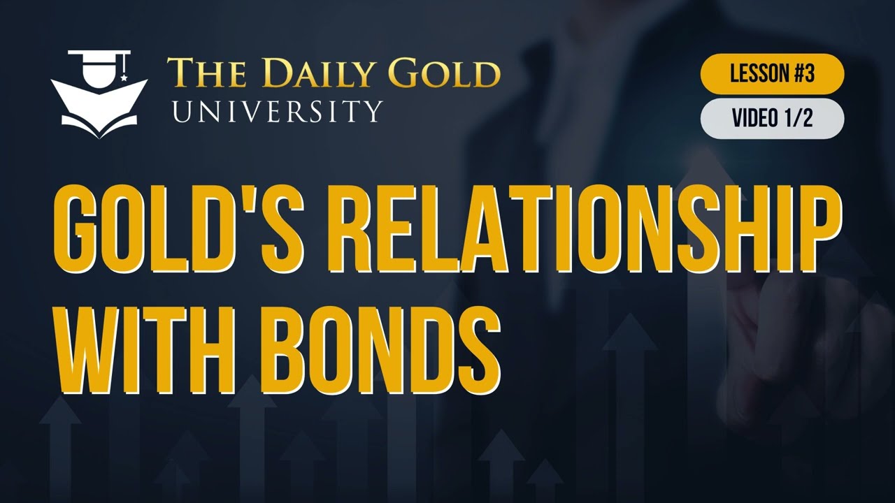 Gold's Relationship with Bonds (Lesson 3, Video 1/2)