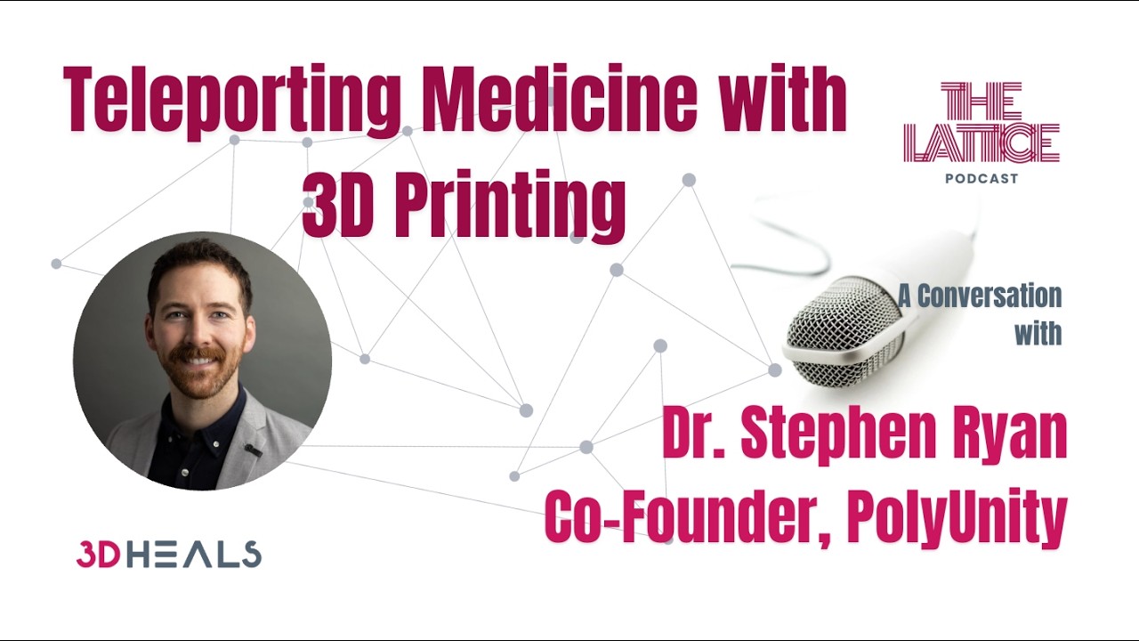 Episode #108| Teleporting Medicine with 3D Printing - Dr. Stephen Ryan & PolyUnity
