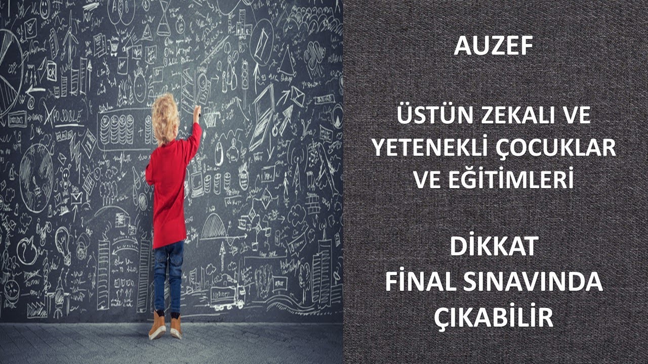 Üstün Zekalı Ve Yetenekli Çocuklar ve Eğitimleri (Dikkat Final Sınavında Çıkabilir)
