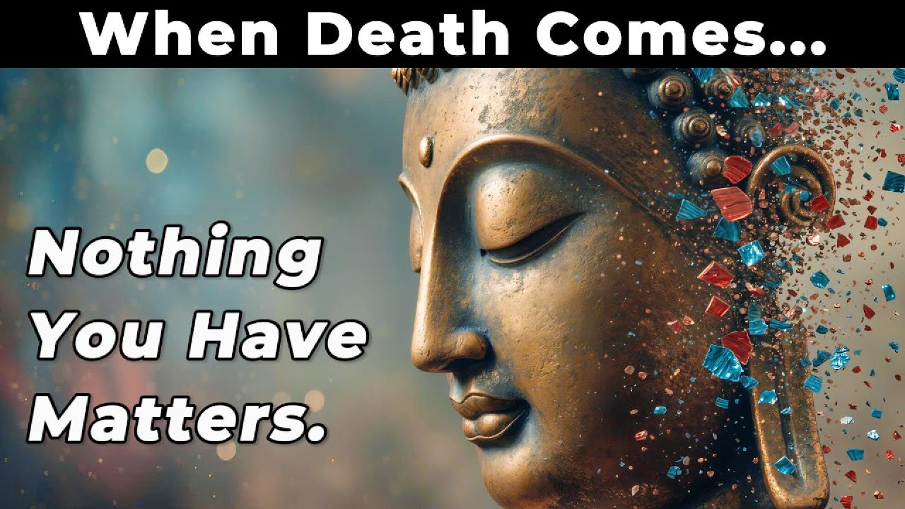 When Death Comes, Nothing You Have Matters &ndash; Buddhist Wisdom