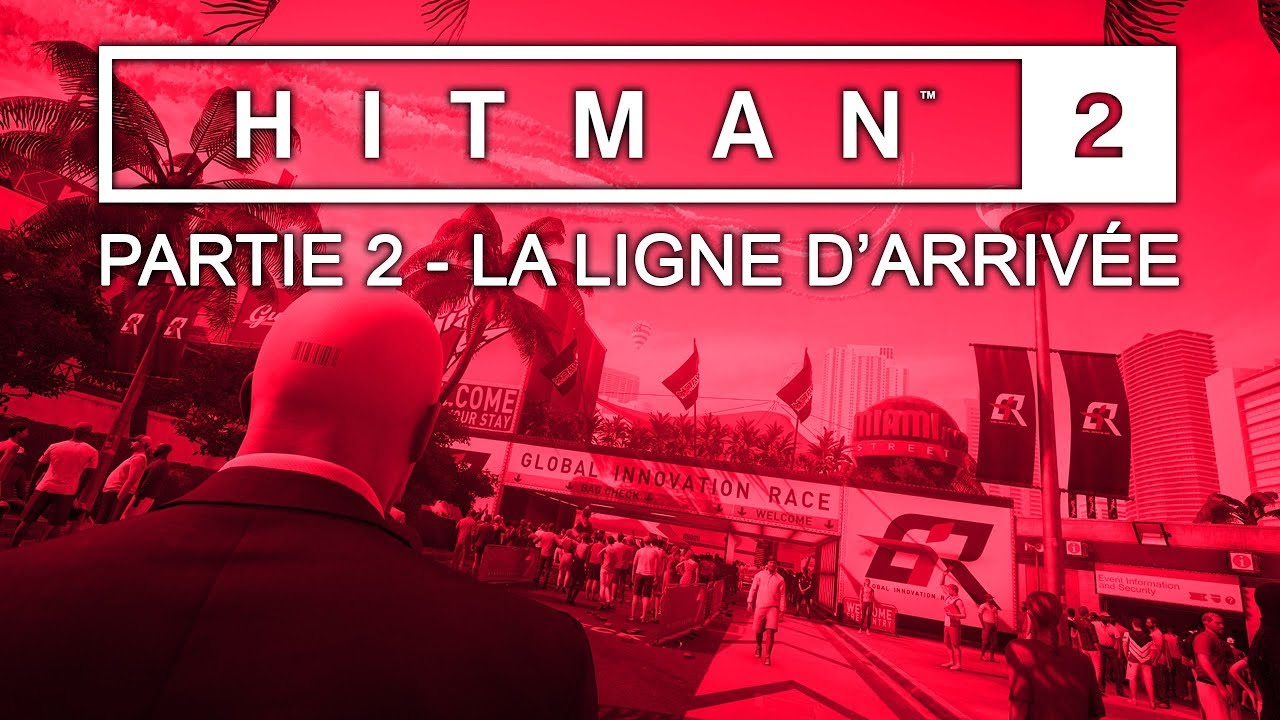 Hitman 2 - Walkthrough partie 2 - La Ligne d'Arrivée