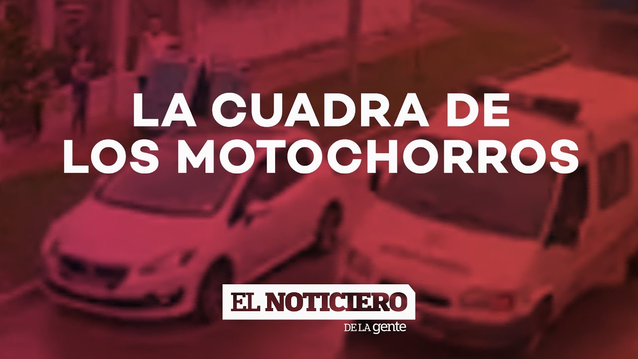 LA CUADRA DE LOS MOTOCHORROS - El Noti de la Gente