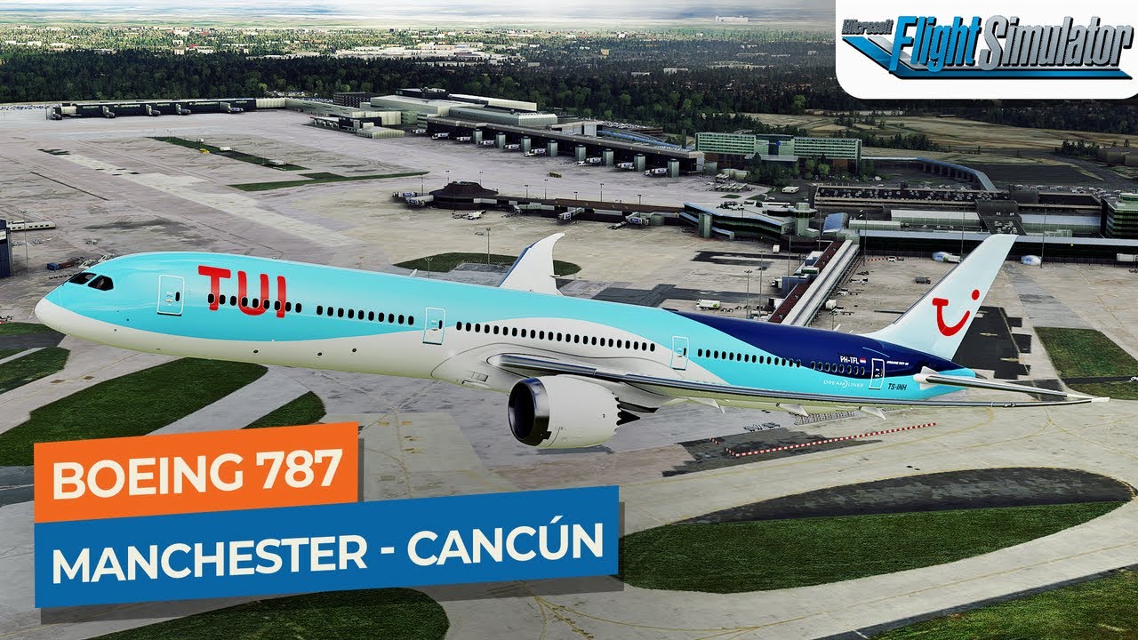 [MSFS] Manchester to Cancún - Boeing 787-10 TUI｜Drawyah