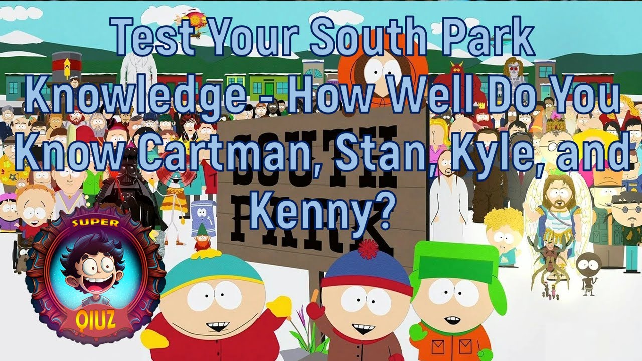 Test Your South Park Knowledge - How Well Do You Know Cartman, Stan, Kyle, and Kenny?