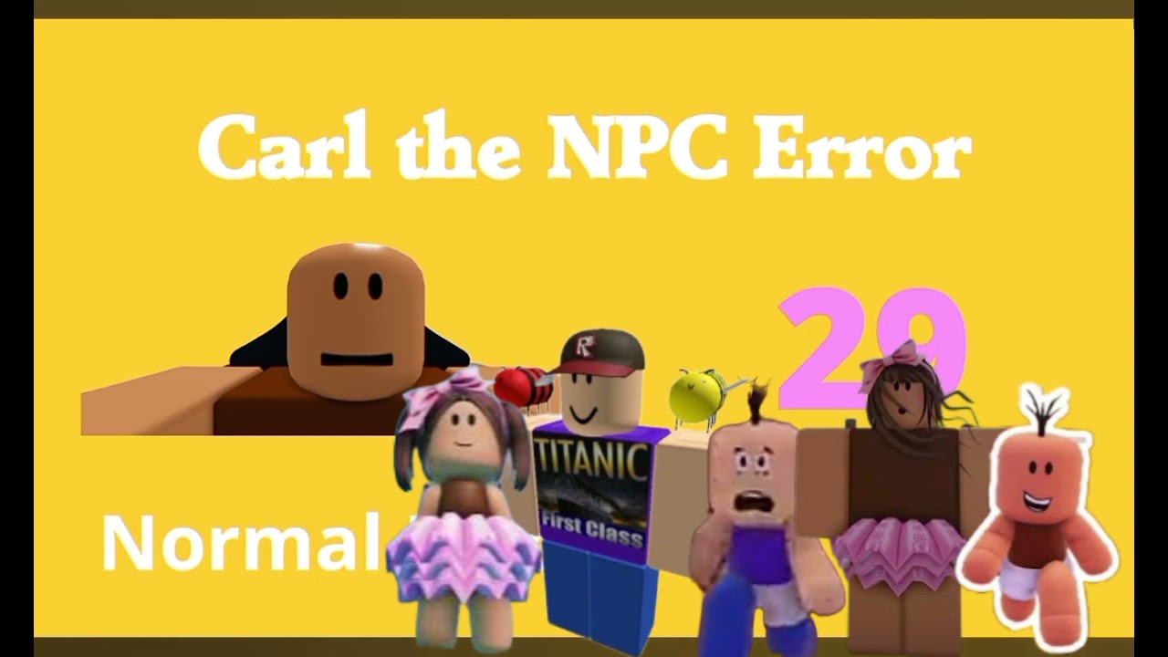 Carl The NPC Error 4 but Groovy, Groovy Jr, Carla, Carl Jr, and Carla Jr want see that