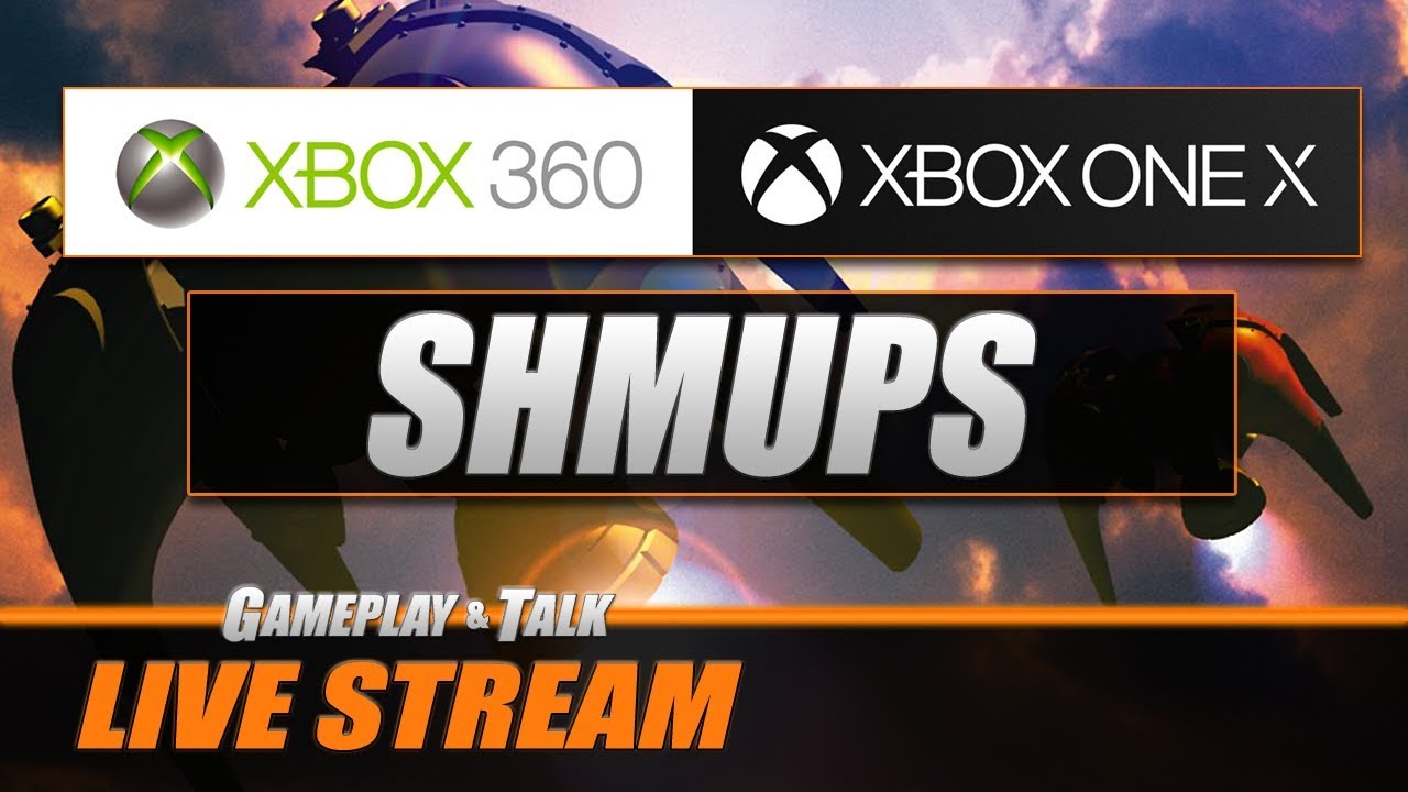 Xbox 360 and Xbox One SHMUPS | Gameplay and Talk Live Stream #081