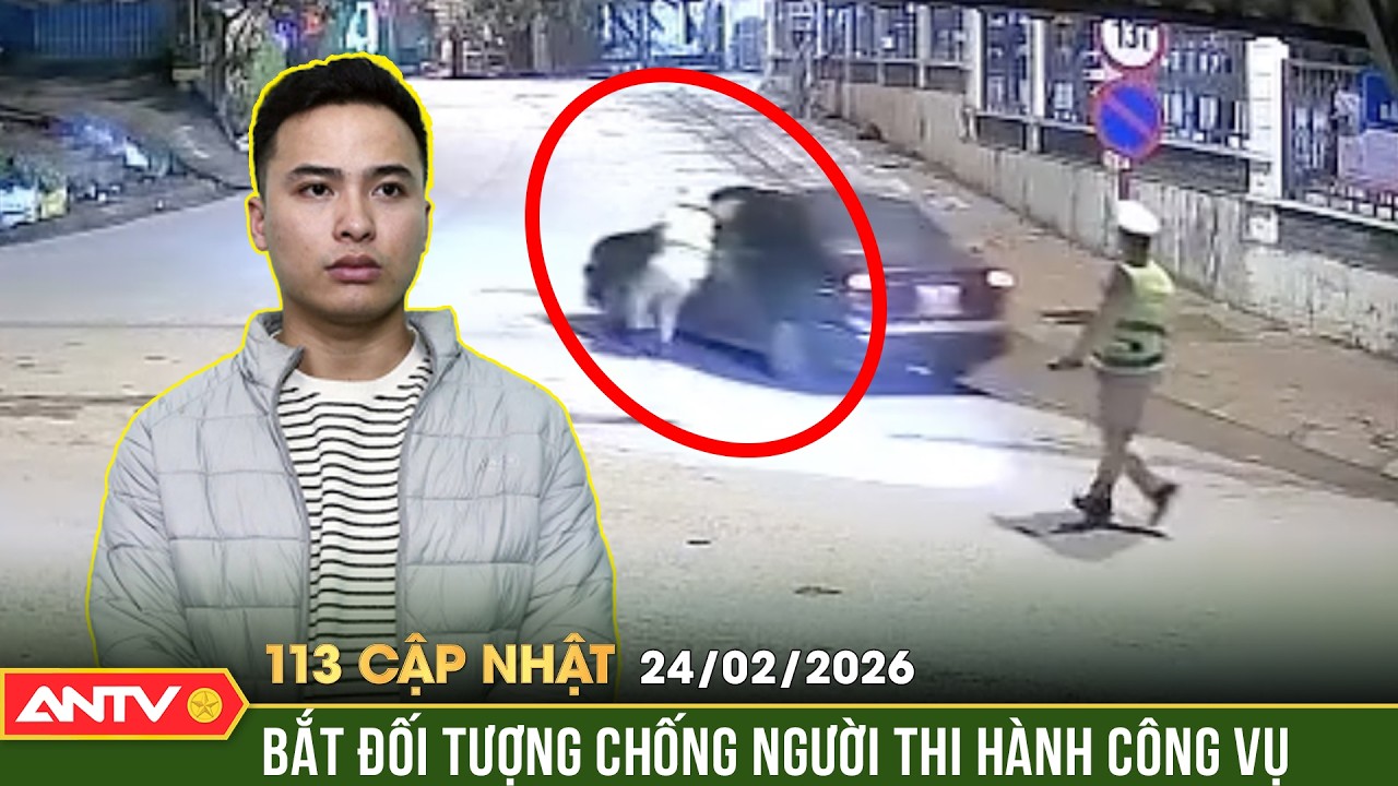 Bản tin 113 cập nhật ngày 24/2: Bắt giam đối tượng kéo kính ôtô làm kẹt tay, kéo lê CSGT | ANTV