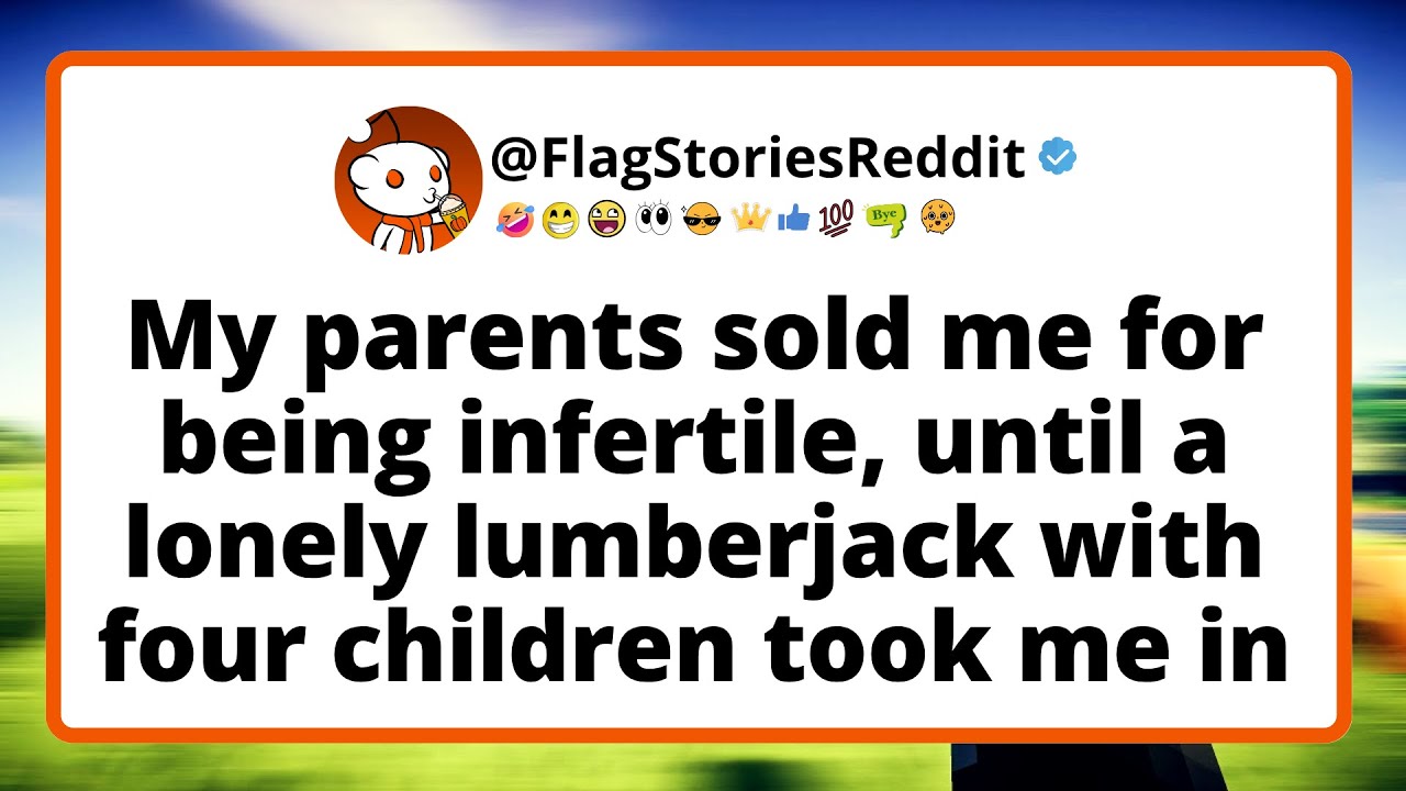 My parents sold me for being infertile, until a lonely lumberjack with four children took me in...