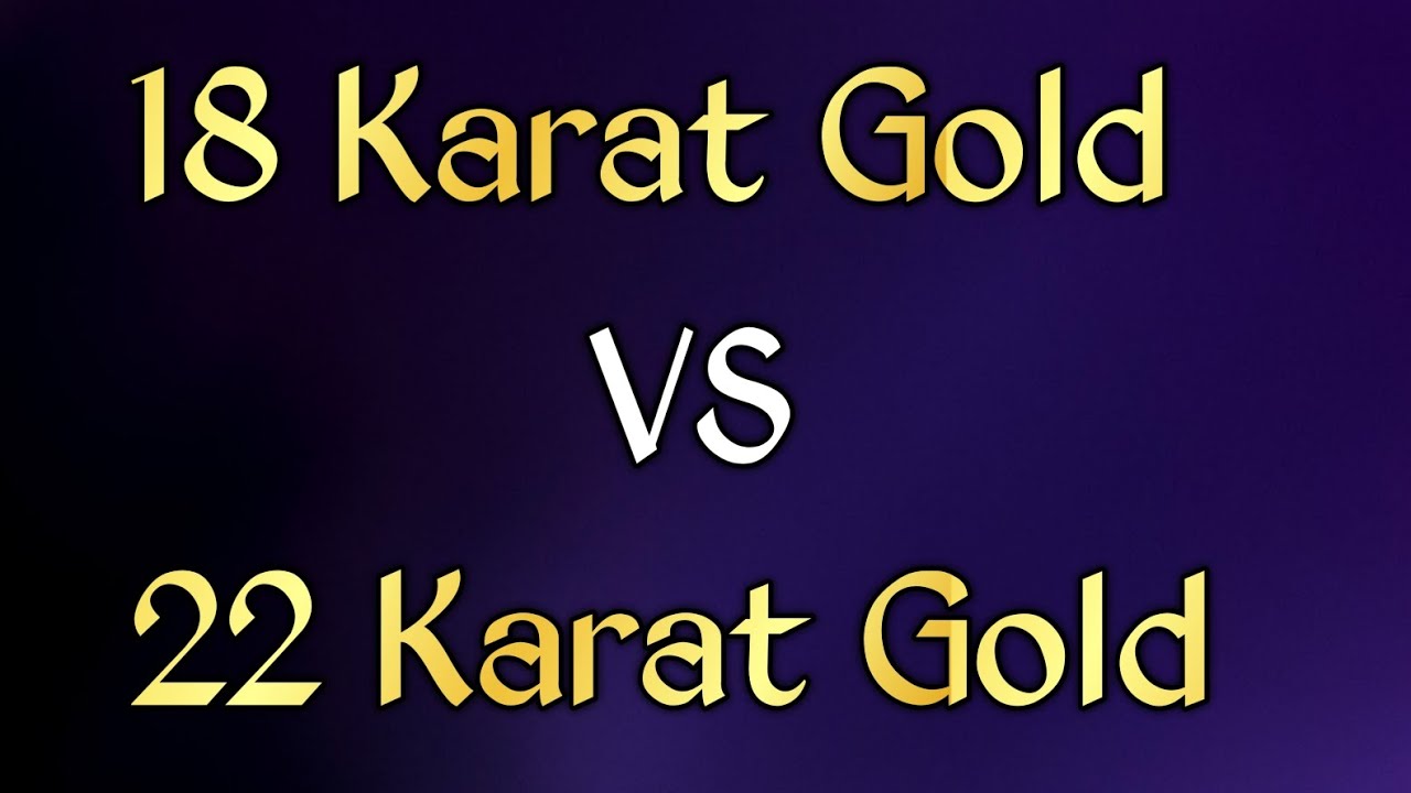 18 karat vs 22 karat gold jewellery | 18 karat and 22 karat gold jewellery comparison | gold iq