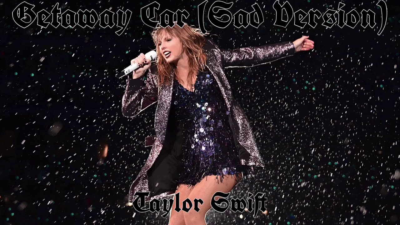 Getaway Car (Sad Version)- Taylor Swift