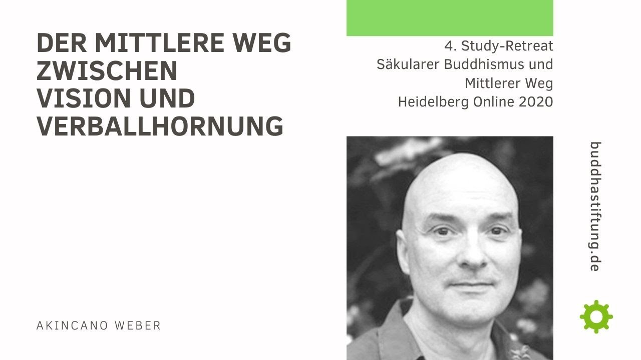 Akincano Weber Mittlerer Weg - 4. Study Retreat 2020 Säkularer Buddhismus -Buddhastiftung