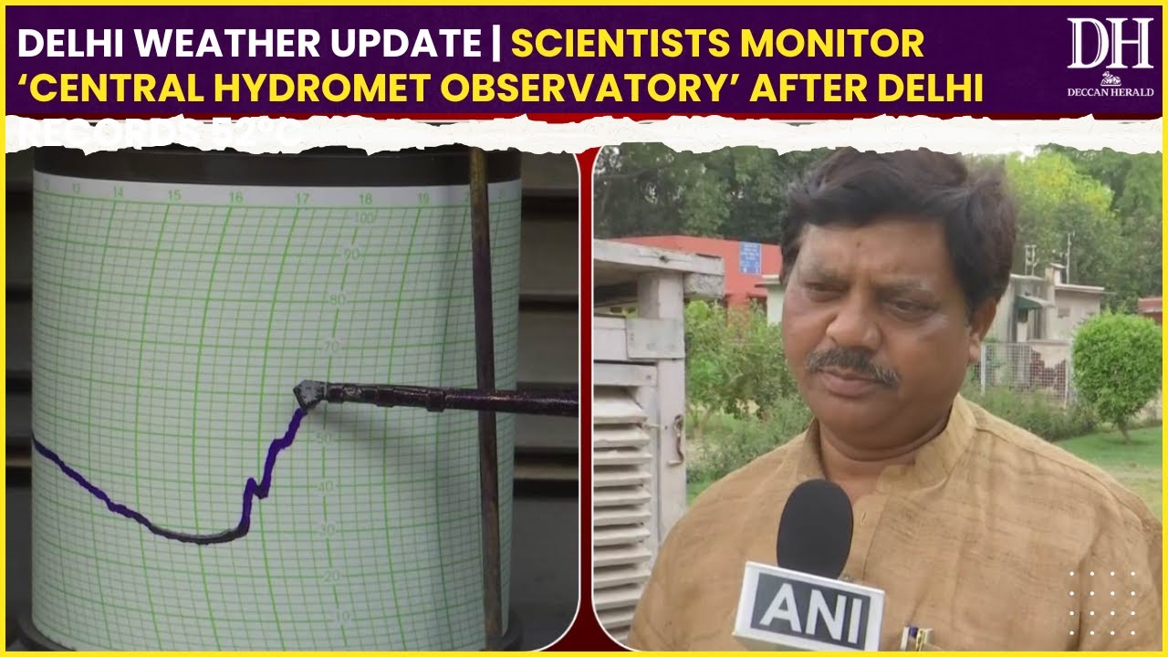 Delhi Weather Update | Scientists monitor &lsquo;Central Hydromet Observatory&rsquo; after Delhi records 52&deg;C