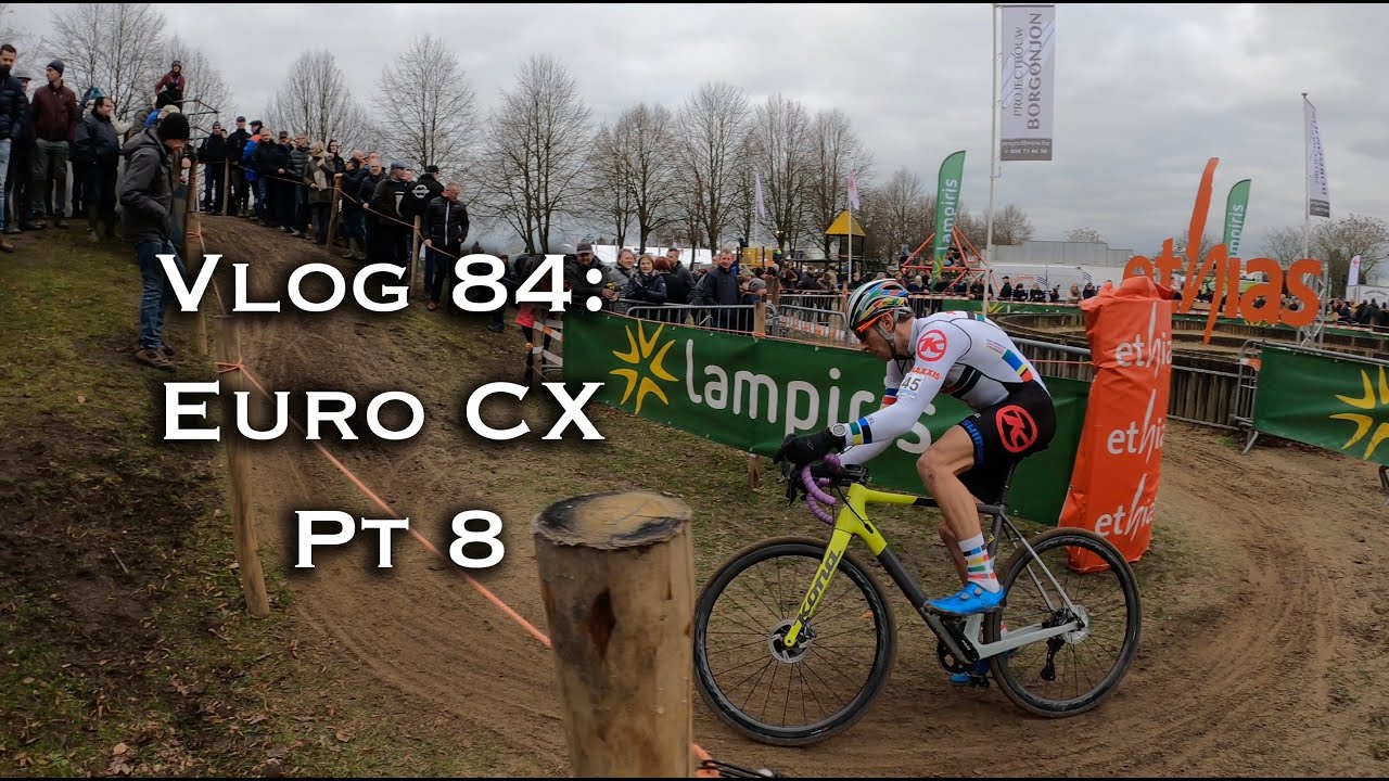 Vlog 84: Euro CX pt 8