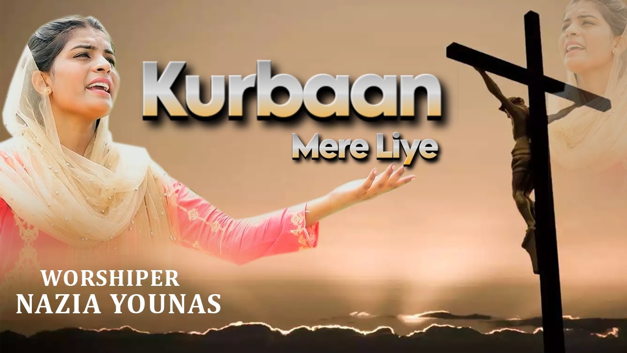 Kurbaan Mere Liye II Good Friday Song 2025 II Worshiper Nazia Younas