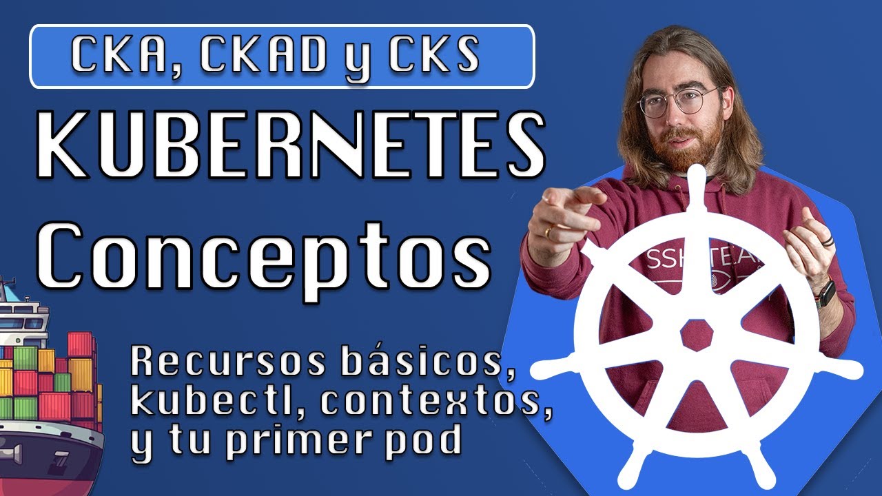 Conceptos, recursos b&aacute;sicos, kubectl y tu primer pod - Curso kubernetes espa&ntilde;ol #4