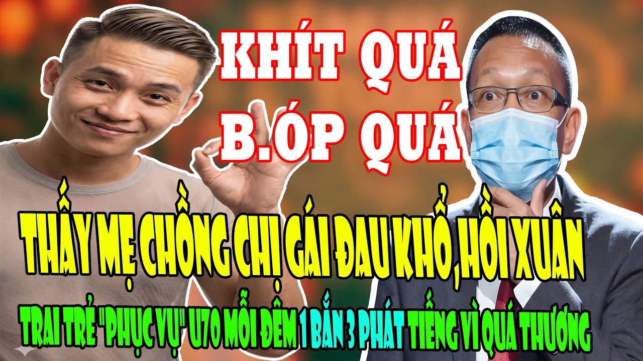 Tâm Sự Tuổi Già: Thấy Mẹ Chồng Chị Gái Hồi Xuân, Trai Trẻ 