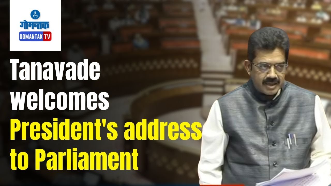 Sadanand Shet Tanavade - Tanavade welcomes President's address to Parliament | Gomantak TV