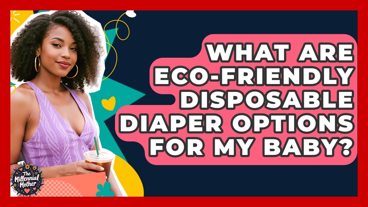 What Are Eco-friendly Disposable Diaper Options For My Baby? - The Millennial Mother