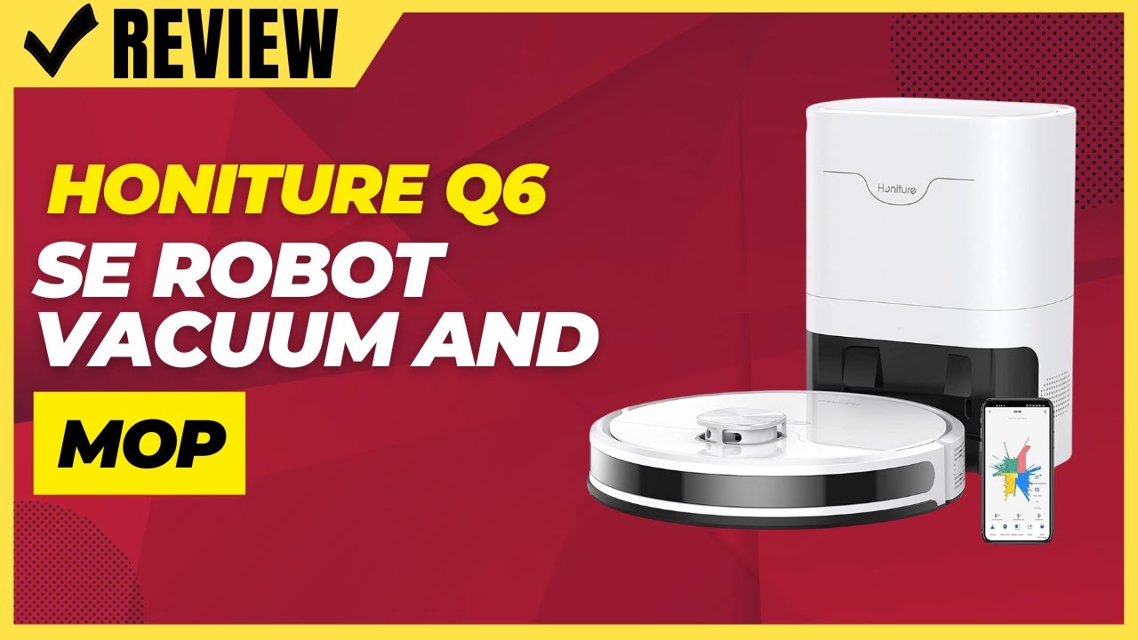 HONITURE Q6 Se Robot Vacuum And Mop Review