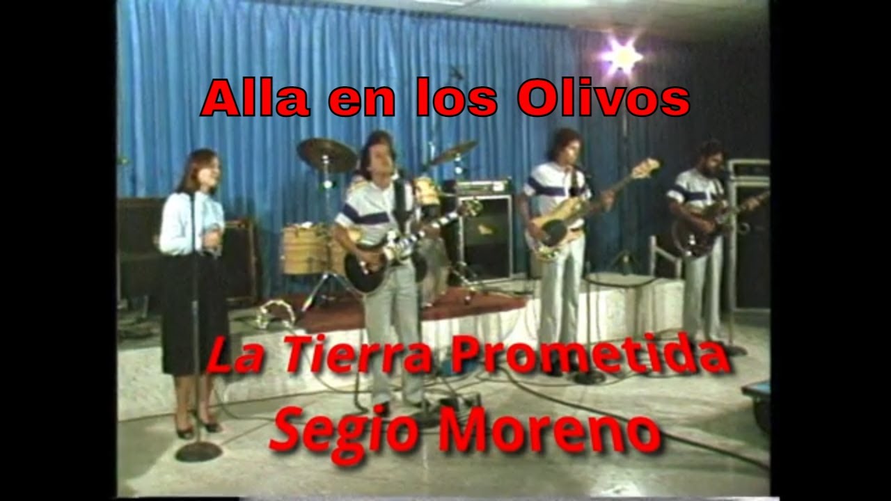 Alla en los Olivos Con La Tierra Prometida y Sergio Moreno,