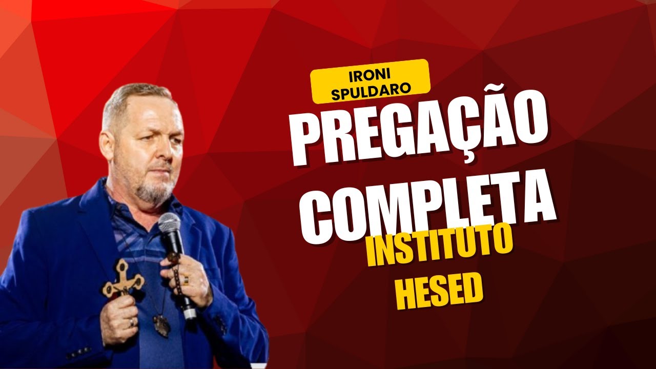 Pregação - Ironi Spuldaro completo no Instituto Hesed