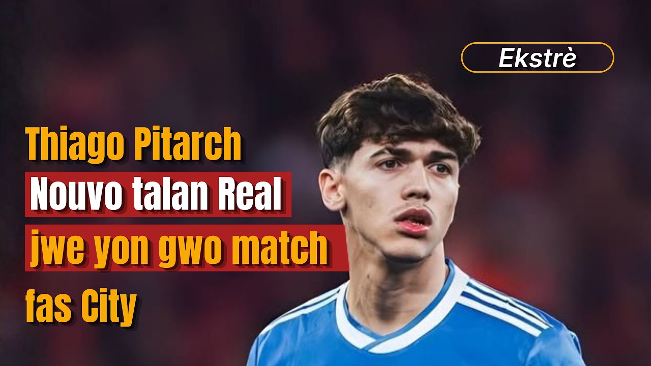 Pèfòmans jèn talan RealMadrid fas a Manchester City :  Thiago Pitarch Pinar | Ekstrè