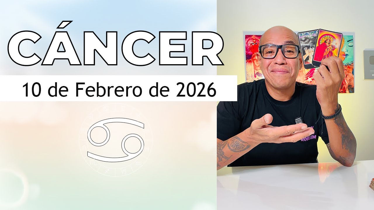 CÁNCER | Horóscopo de hoy 10 de Febrero 2026