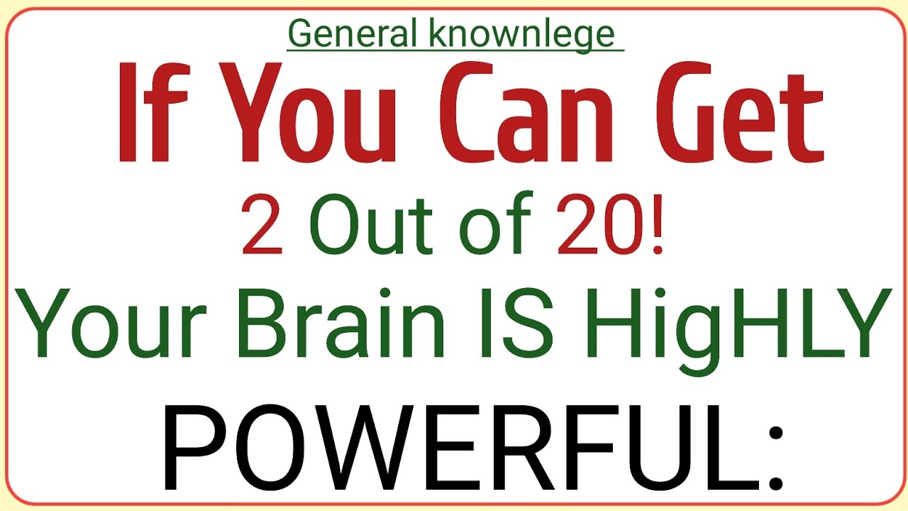 IF YOU CAN GET 2 OUT OF 20! YOUR BRAIN IS HIGHLY POWERFUL! | GK IQ | General Knowledge Quiz