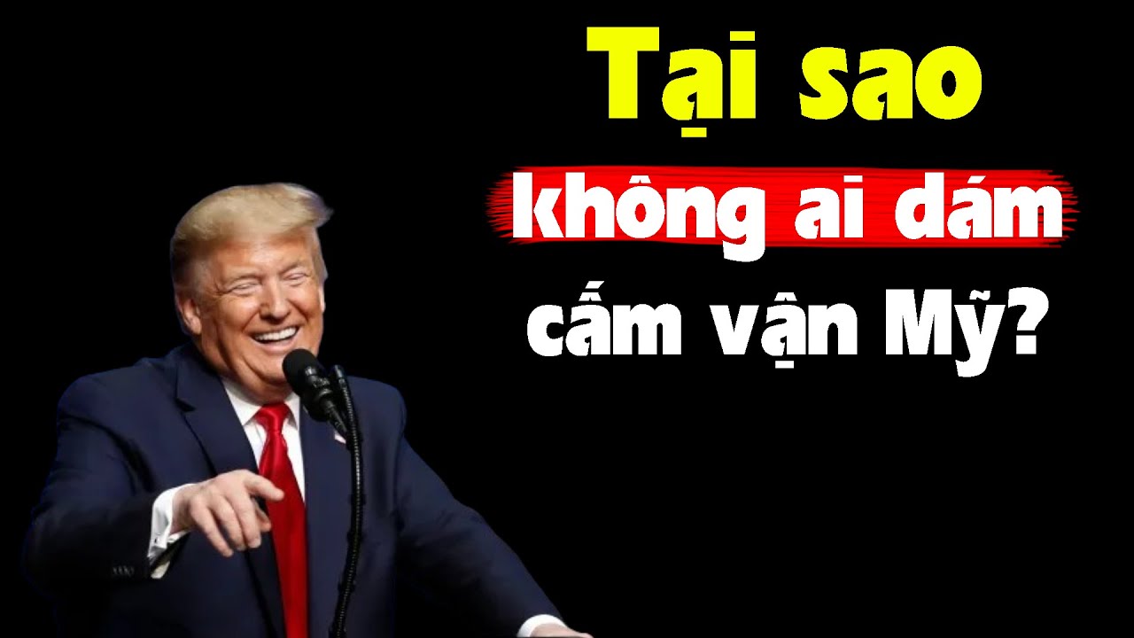 Sao Mỹ cấm vận cả thế giới nhưng không Ai dám cấm vận Mỹ?
