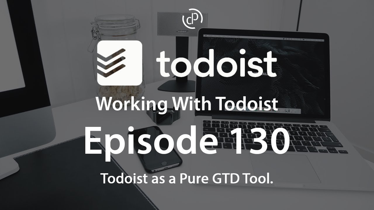 Работа с Todoist | Эпизод 130 | Чистый GTD с Todoist