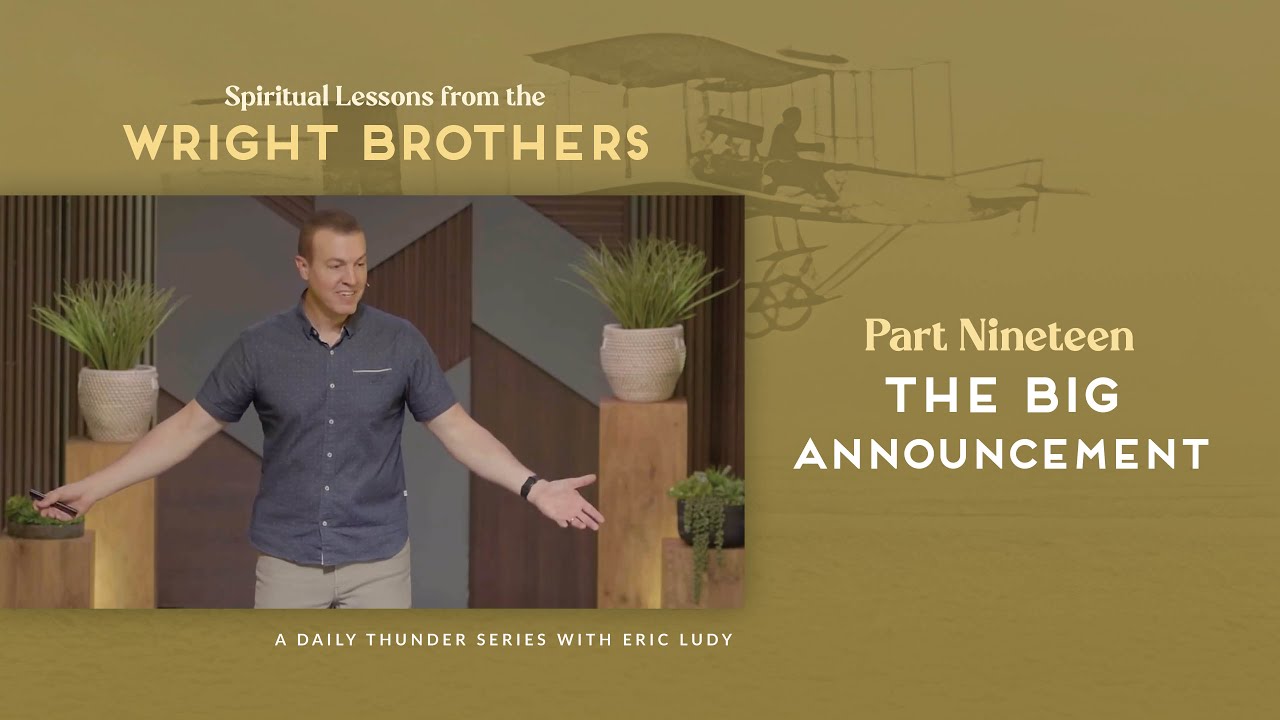 The Big Announcement // Spiritual Lessons from the Wright Brothers 19 (Eric Ludy)