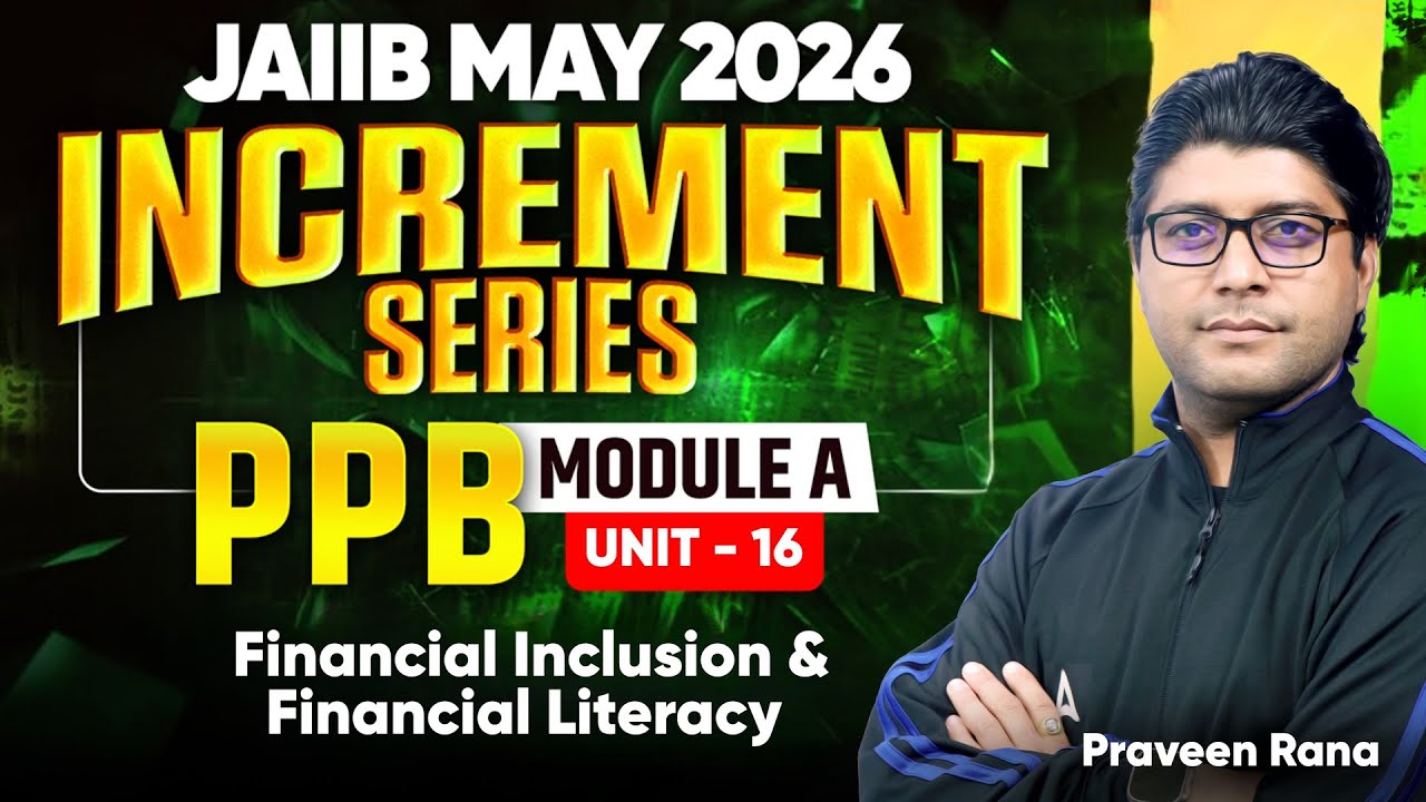 JAIIB MAY 2026 | PPB Module A | UNIT 16 : Financial Inclusion & Financial Literacy | Praveen Rana