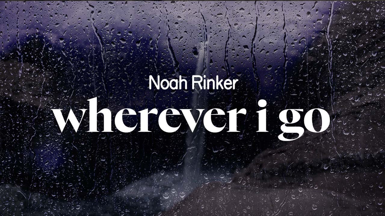 noah rinker - wherever i go (lyrics)